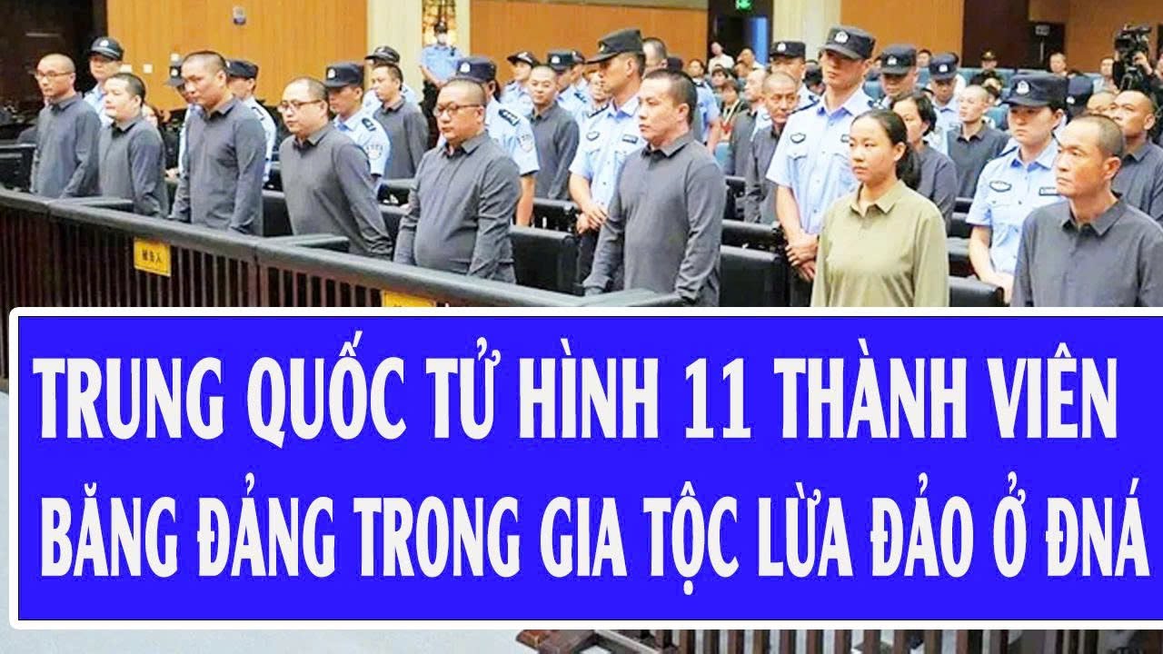 Nóng: Trung Quốc tử hình 11 thành viên băng đảng trong gia tộc lừa đảo ở ĐNÁ