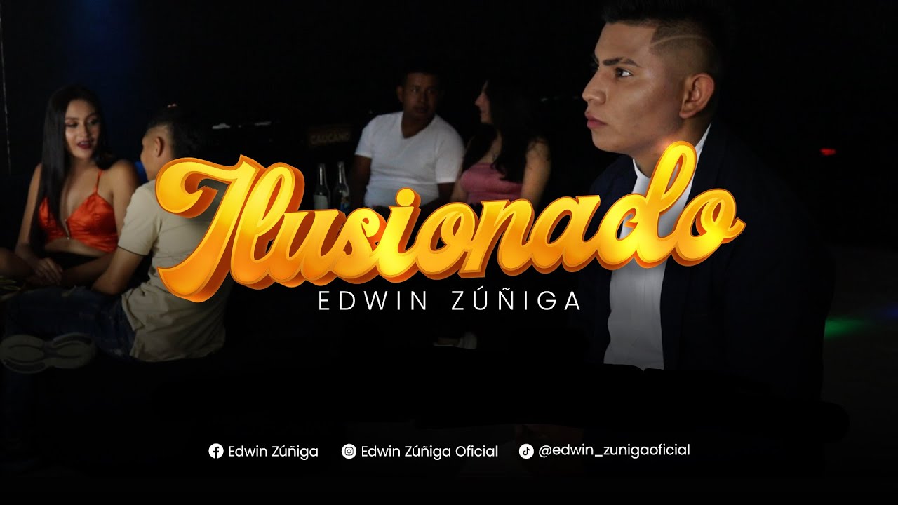 ILUSIONADO: EDWIN ZUÑIGA - VIDEO OFICIAL