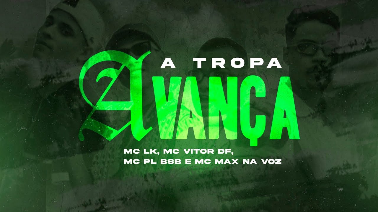 A TROPA AVANÇA - Mc Lk, Mc Vitor DF, Mc PL BSB, Mc Max Na Voz ( Dj Maik )