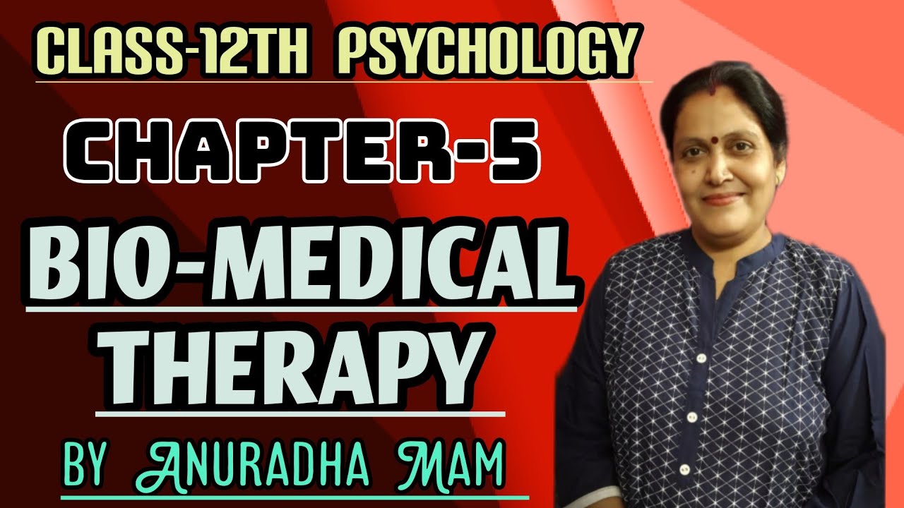 # BIO-MEDICAL THERAPY # PSYCHOLOGY # CLASS 12TH # CHAPTER-5 