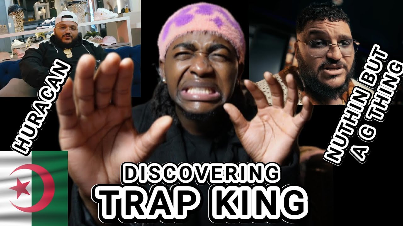 DISCOVERING!! 🇩🇿TRAP KING I HURACAN I NUTHIN BUT A G THANG I REACTION
