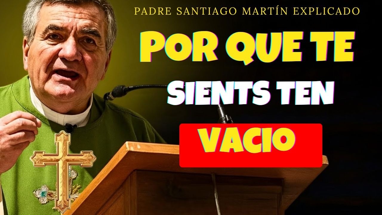 😔 ¿Vacío Por Dentro Aunque Todo Parezca Bien? La Causa Real que Solo Dios LlenaPadre Santiago Martín