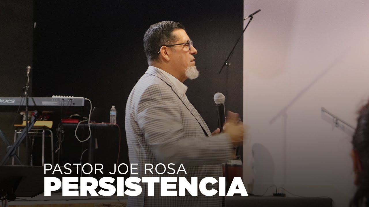 PASTOR JOE ROSA PREDICAS - PERSISTENCIA