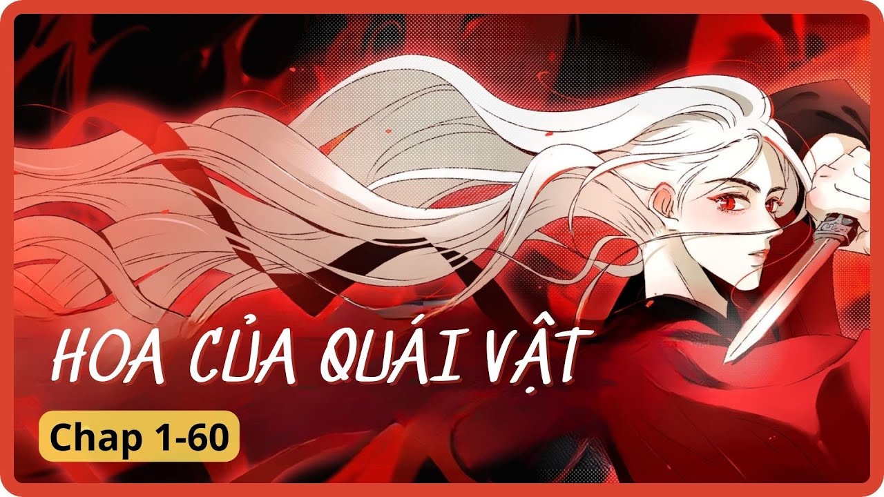 Chap 1-60 || Hoa của quái vật || Review truyện tranh đam mỹ, boylove