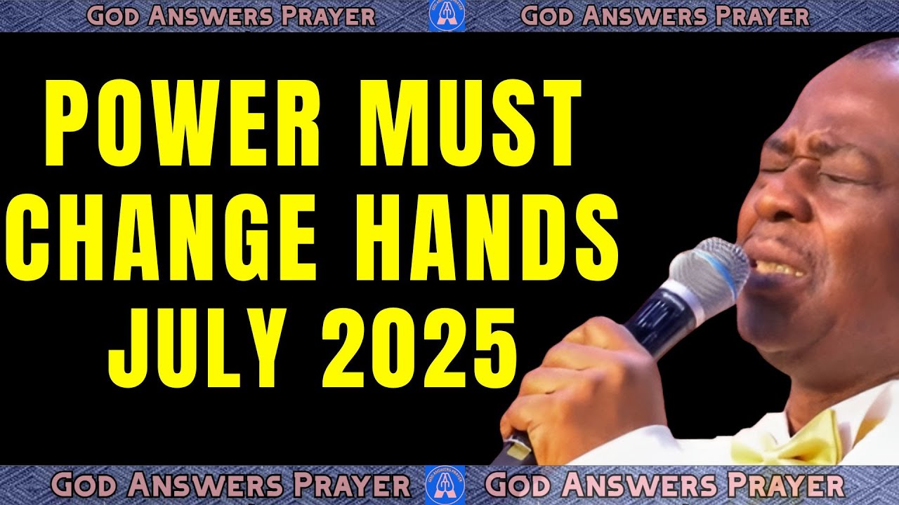 POWER MUST CHANGE HANDS JULY 2025 - DR DK OLUKOYA