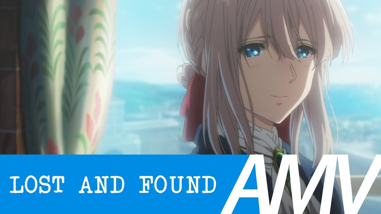 Violet Evergarden 「 AMV 」 Lost and Found