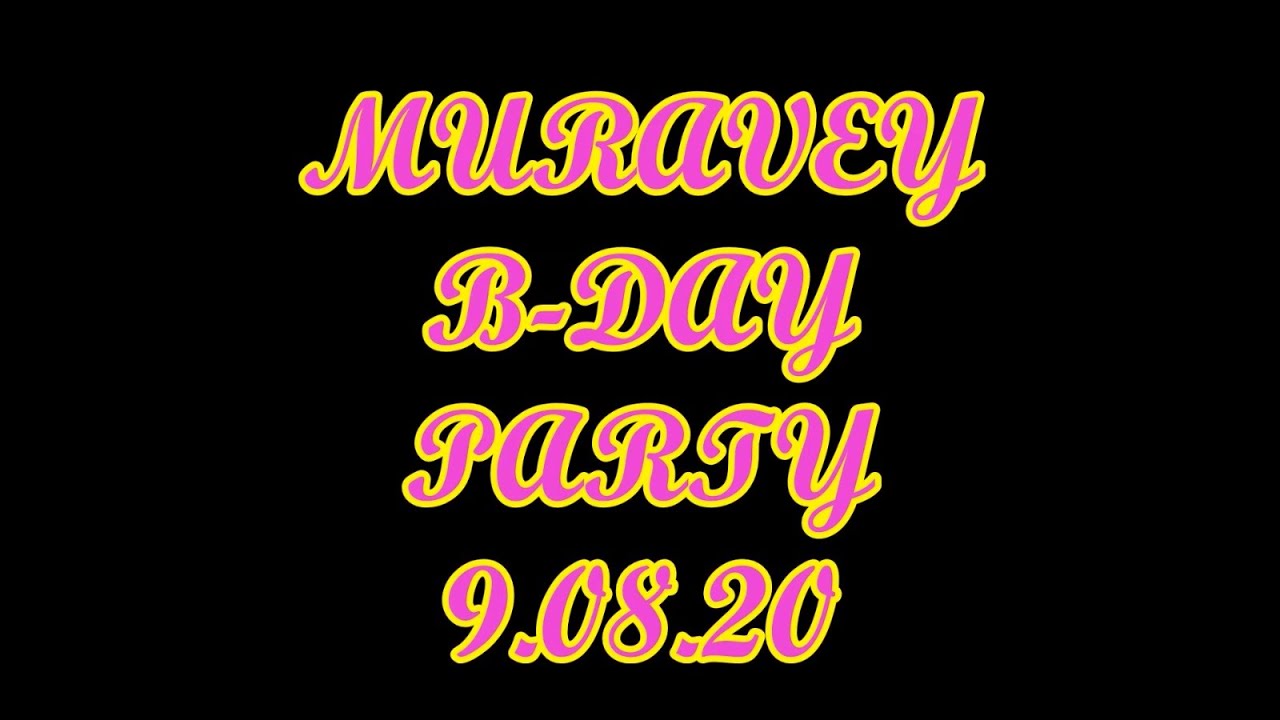 MURAVEY-B-DAY!PARTY!