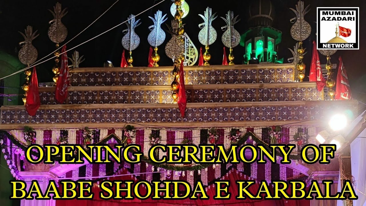 OPENING CEREMONY OF BAABE SHOHDA E KARBALA | KHOJA SHIA ISHNA ASHARI JAMAAT| DONGRI MUMBAI 2021