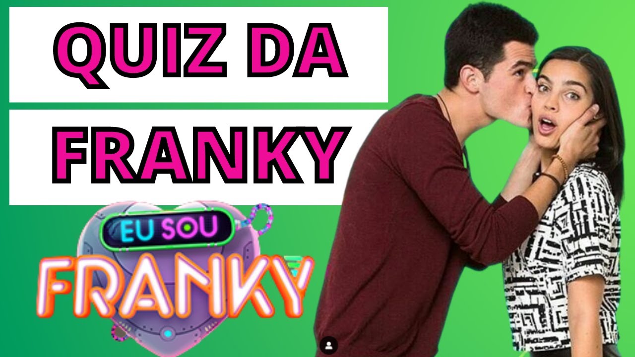 QUIZ DA SÉRIE EU SOU FRANKY (Yo soy Franky)