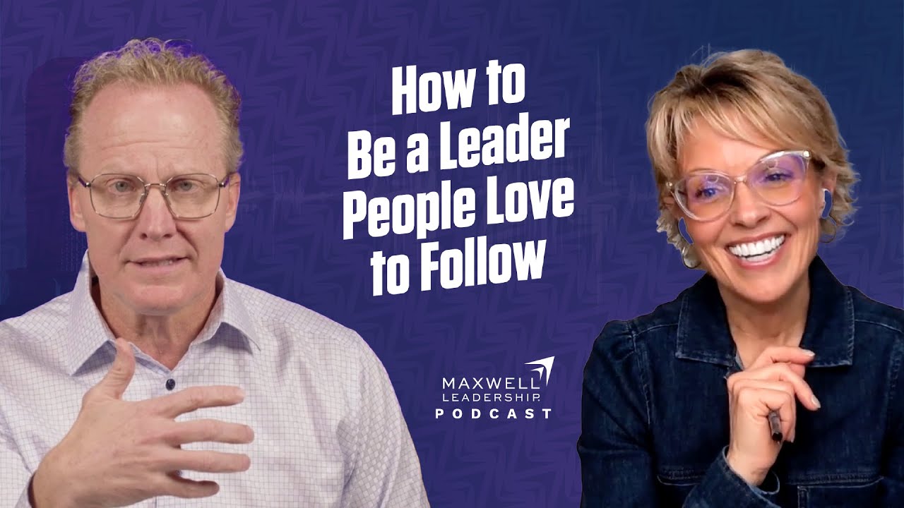 How to Be a Leader People Love to Follow (Maxwell Leadership Podcast)