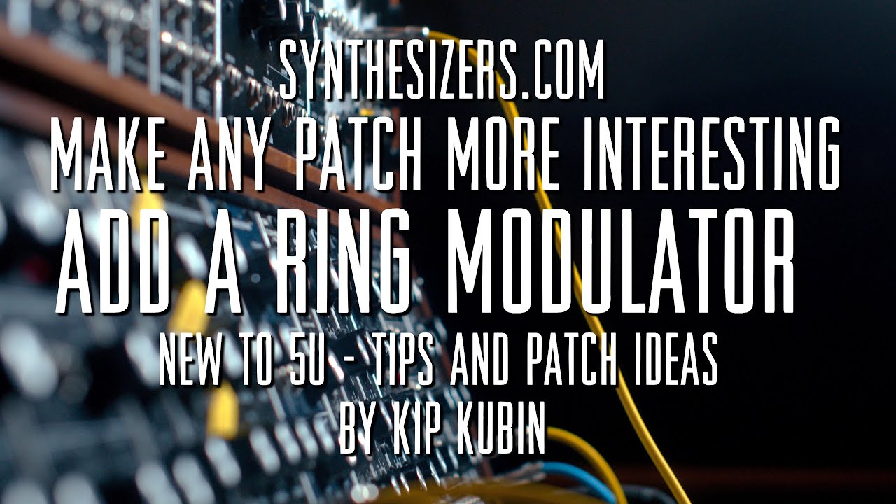 Make Any Patch More Interesting - Add a Ring Mod - Synthesizers.com Patch Tutorial