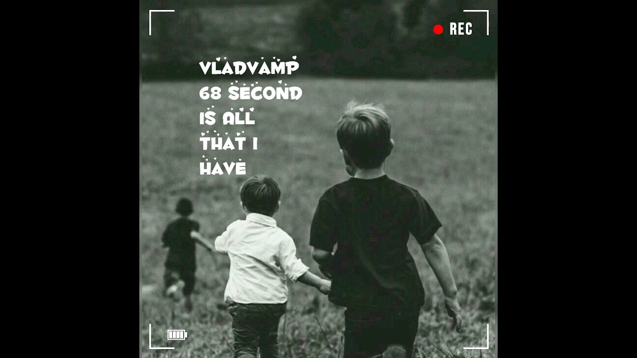VladVamp - 68 Second is All That I have