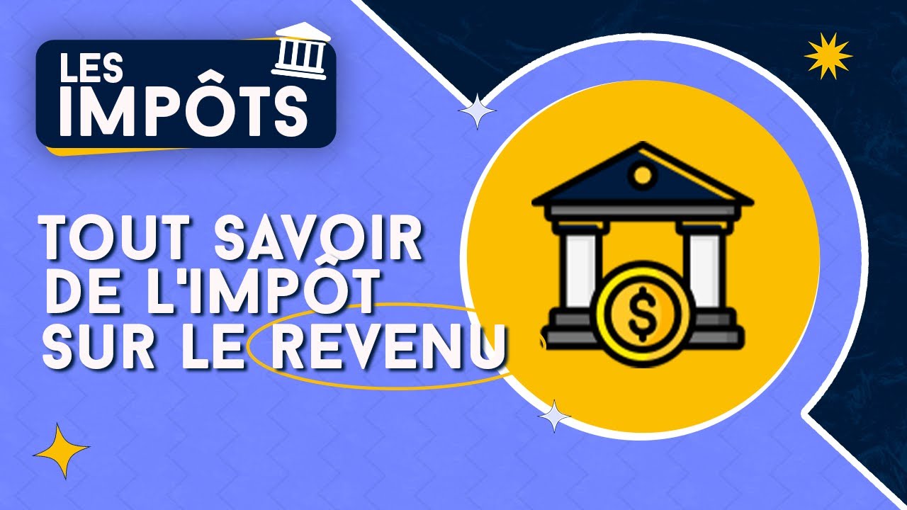 IMPÔT SUR LE REVENU - COMMENT FONCTIONNE-T-IL ?