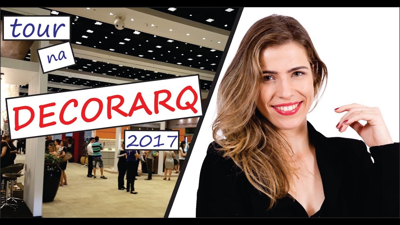 Tour pela DECORARQ 2017  -  Feira de ARQUITETURA e DECORA&Ccedil;&Atilde;O