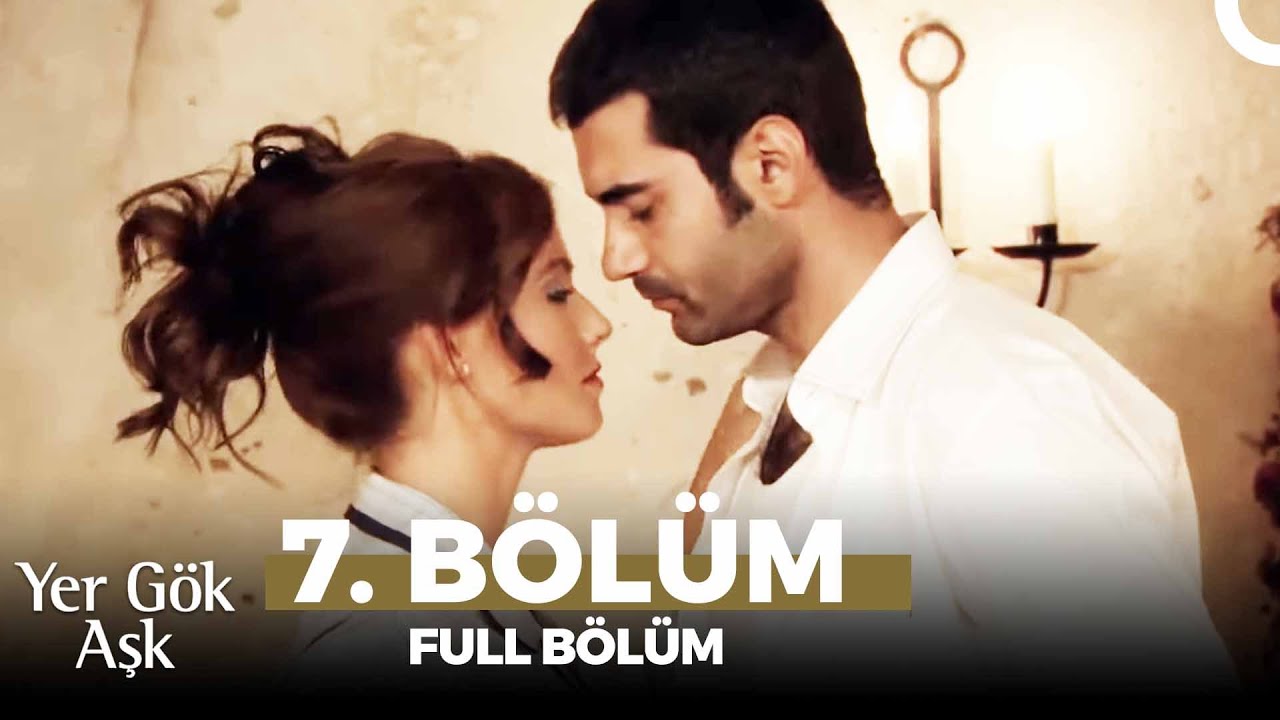 Yer G&ouml;k Aşk 7. B&ouml;l&uuml;m