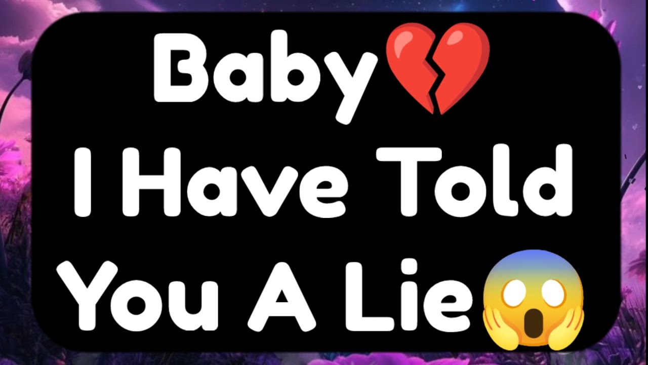 Current Thoughts And Feelings Of Your Person Love Messages Baby I Have Told You A Lie