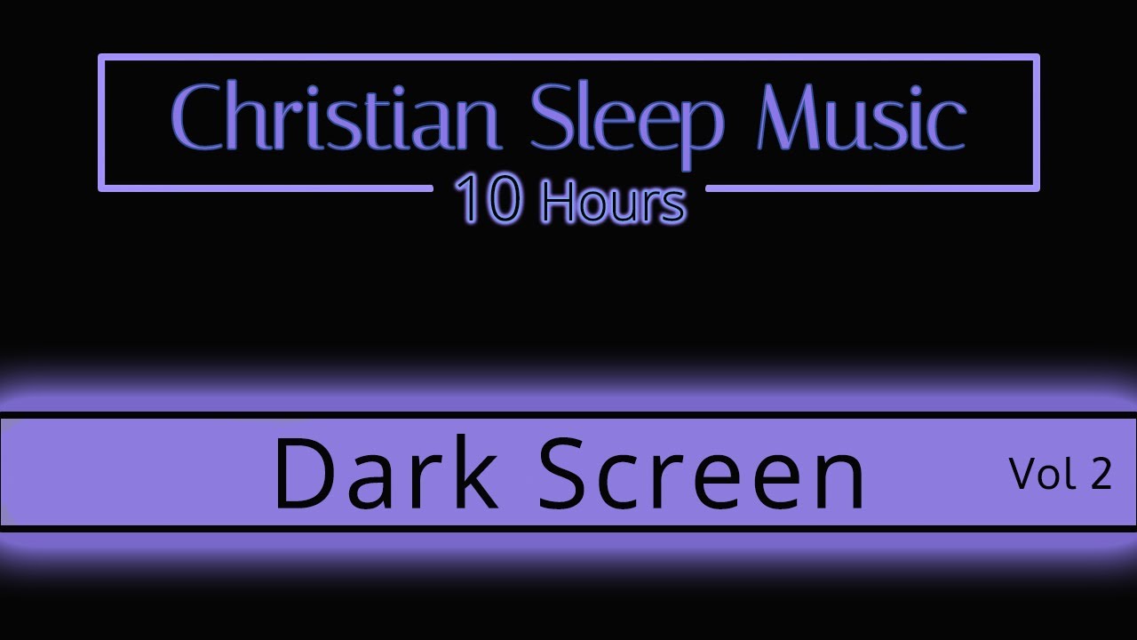 Christian Sleep Music | 10 Hours Dark Screen - Vol 2 |  Sleep Ambience