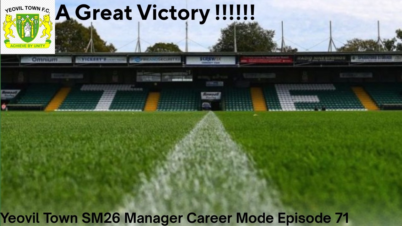 A Great Victory!!!!!!! Yeovil Town SM26 Manager Career Mode Episode 71