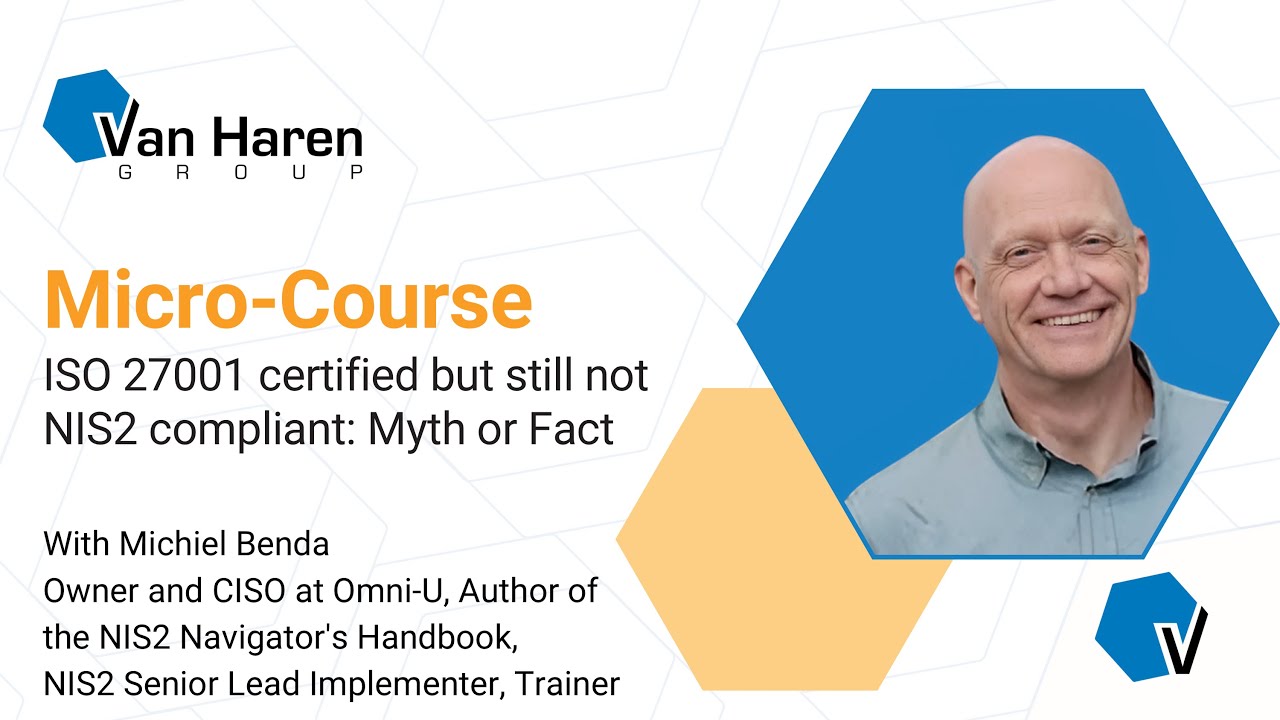 Micro Course ISO 27001 certified but still not NIS2 compliant: Myth or Fact with Michiel Benda