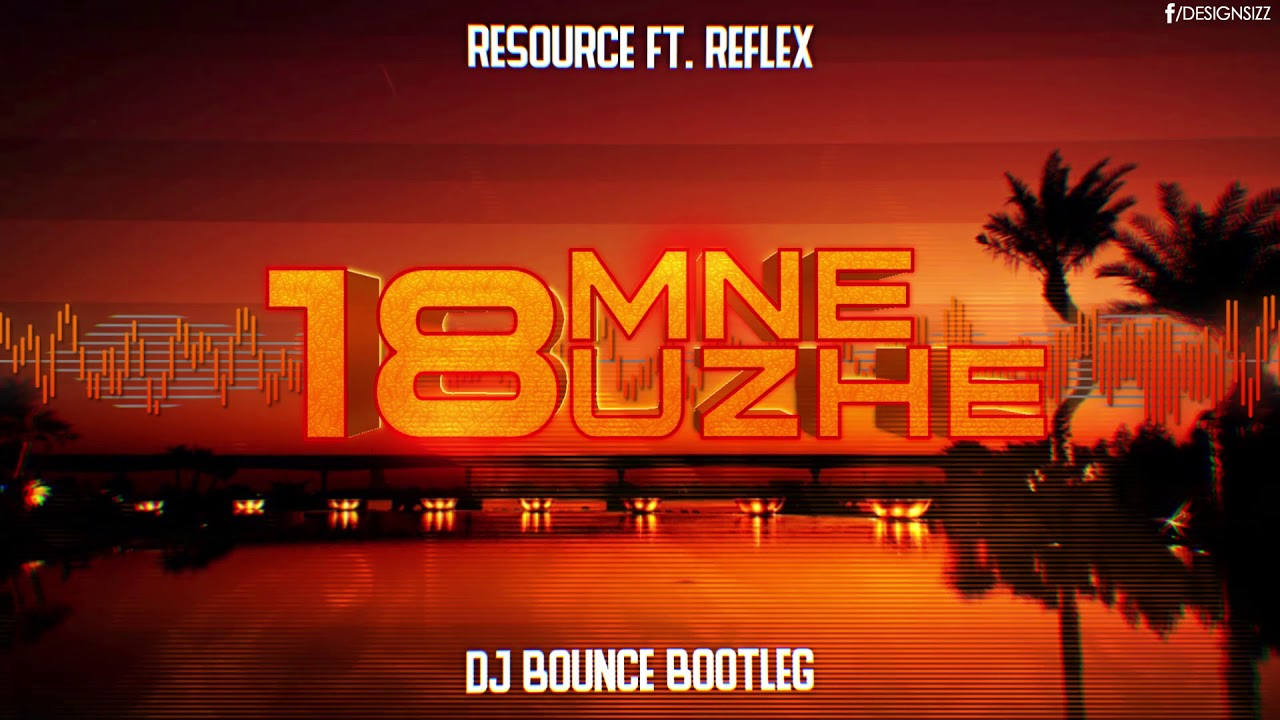 Resource ft. Reflex - 18 MNE UZHE (DJ Bounce Bootleg) + DOWNLOAD