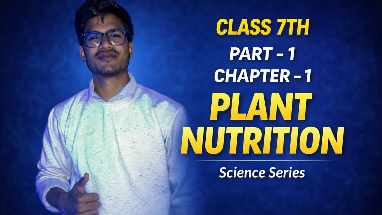 Class 7th Science Chapter 1 – Plant Nutrition (Part 1) | Easy Explanation 