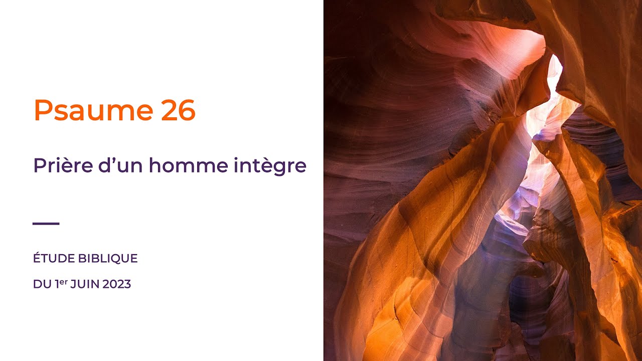 ÉTUDE BIBLIQUE – Psaume 26 – Prière d'un homme intègre