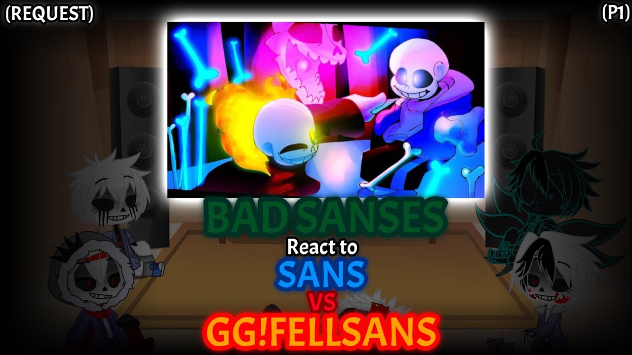 BAD SANSES REACT TO SANS VS GG!FELLSANS (REQUEST) (P1)