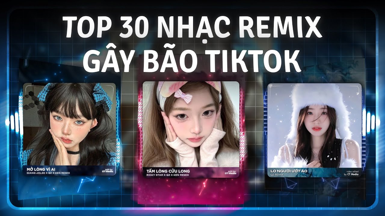 TOP 30 Nhạc Remix Gây Bão TikTok 2026: Tấm Lòng Cửu Long, Hai Người Hai Hướng, Nhường Lại Nỗi Đau