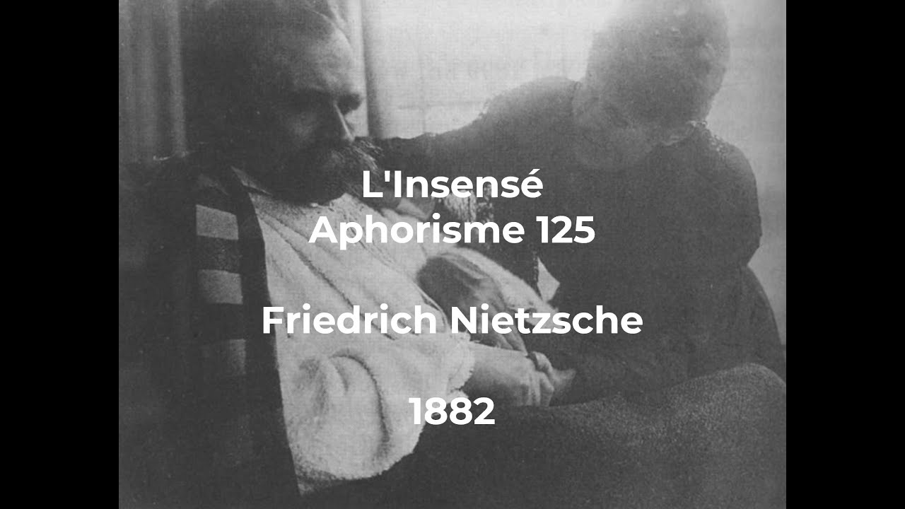 L'Insens&eacute; - Aphorisme 125 - Friedrich Nietzsche - 1882