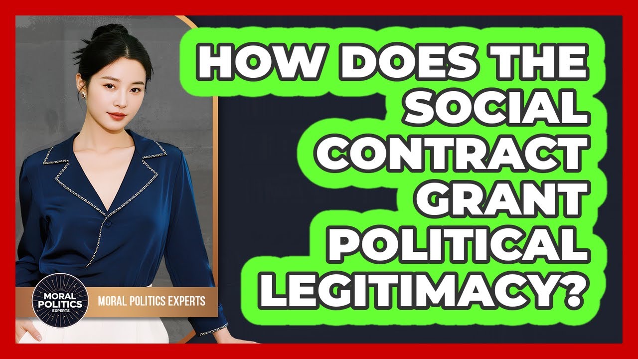 How Does The Social Contract Grant Political Legitimacy? - Moral Politics Experts