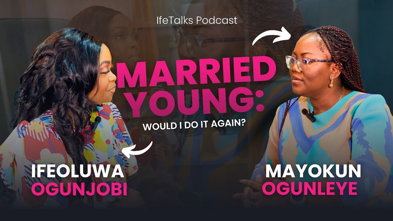 Married Young!!! Would I do it again? With Mayokun Ogunleye. IfeTalks