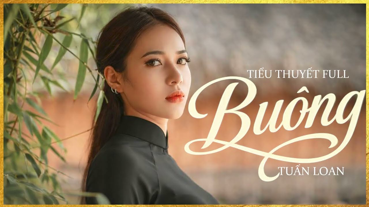 Trọn Bộ - BUÔNG [FULL] - Tiểu Thuyết Chạm Tới Trái Tim Hàng Triệu Người