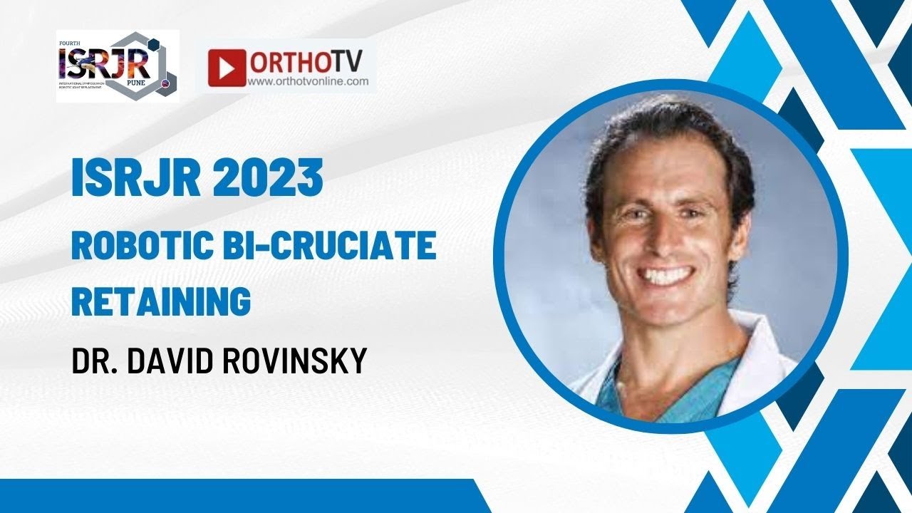 ISRJR 2023 : Robotic Bi-Cruciate Retaining - Dr. David Rovinsky