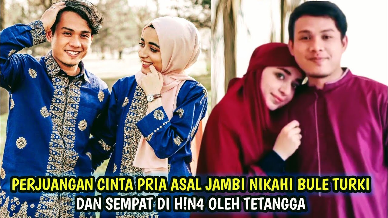 Kisah Pria Asal Jambi Yang Nikahi Bule Cantik Asal Turki, Banyak Tantangan Dan Sempat Di H!n4