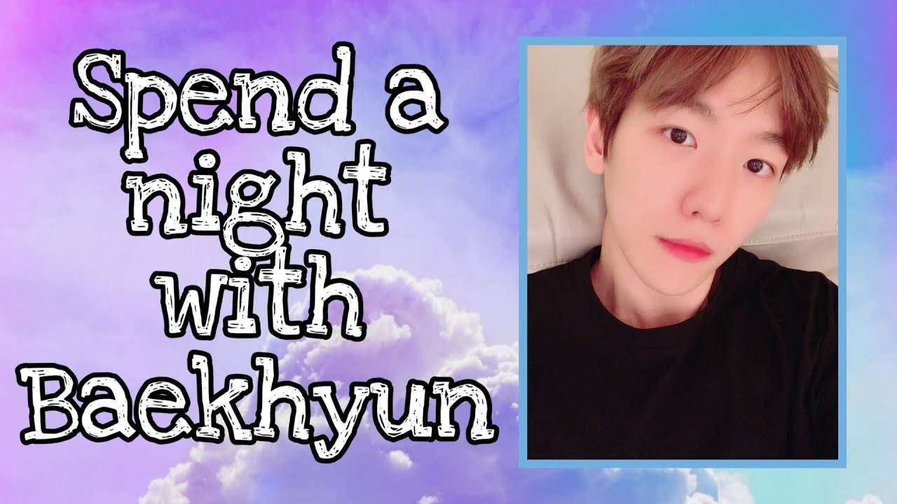 SPEND A NIGHT WITH BAEKHYUN | BAEKHYUN AS YOUR BOYFRIEND | USE 🎧 | [EXO IMAGINE] | #FQ_STUDIO