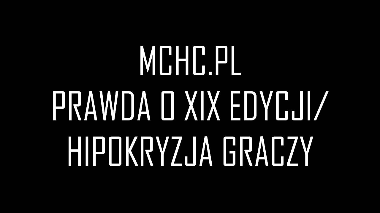 CAŁA PRAWDA O XIX EDYCJI MCHC | HIPOKRYZJA GRACZY