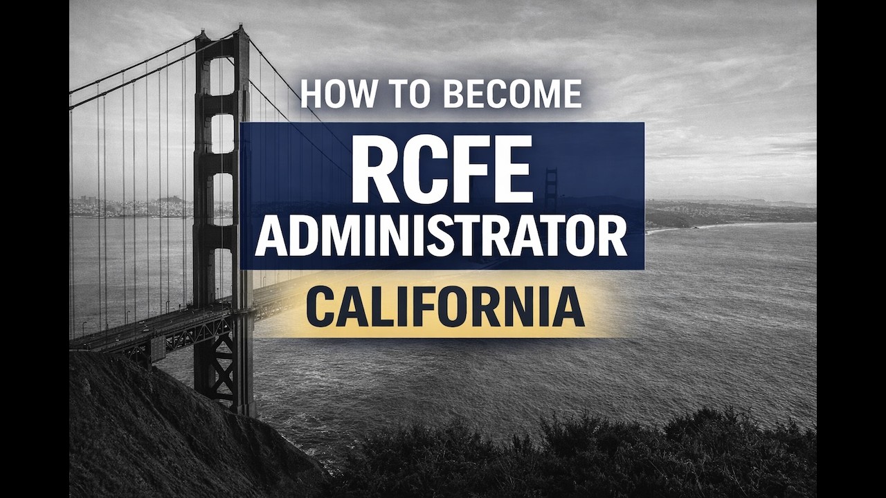 How to Become an Assisted Living (RCFE) Administrator in CA