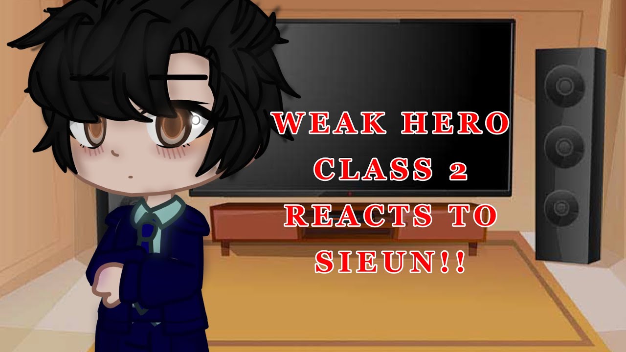 WEAK HERO CLASS 2 REACTS TO SIEUN || READ DESC || PART 1? || WATCH IN 2X