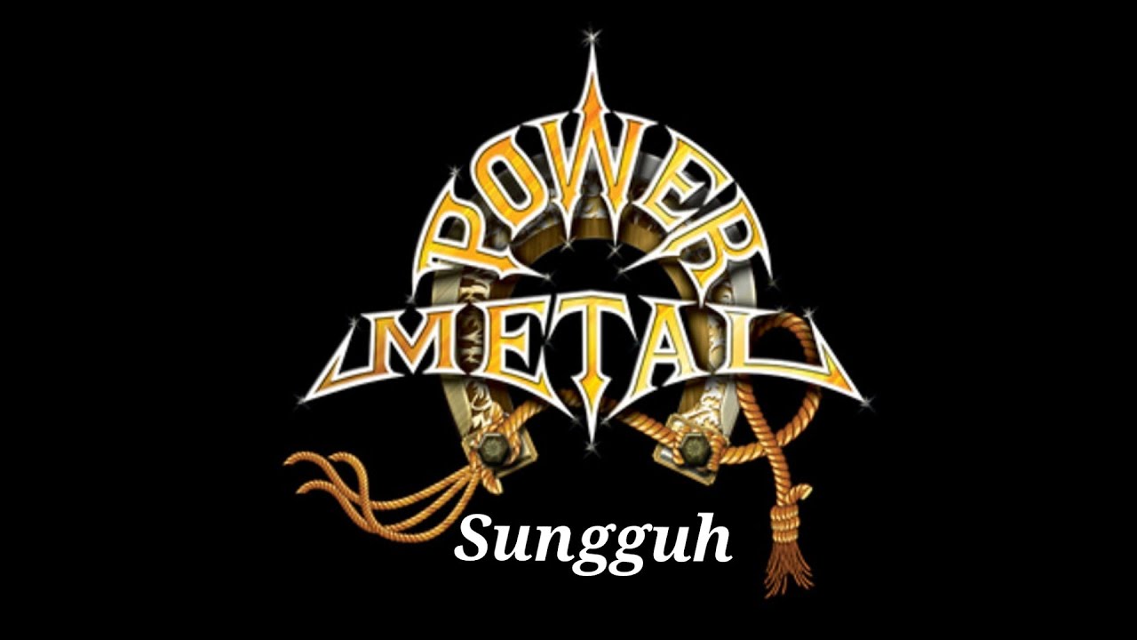 Sungguh - Power Metal (Lirik)
