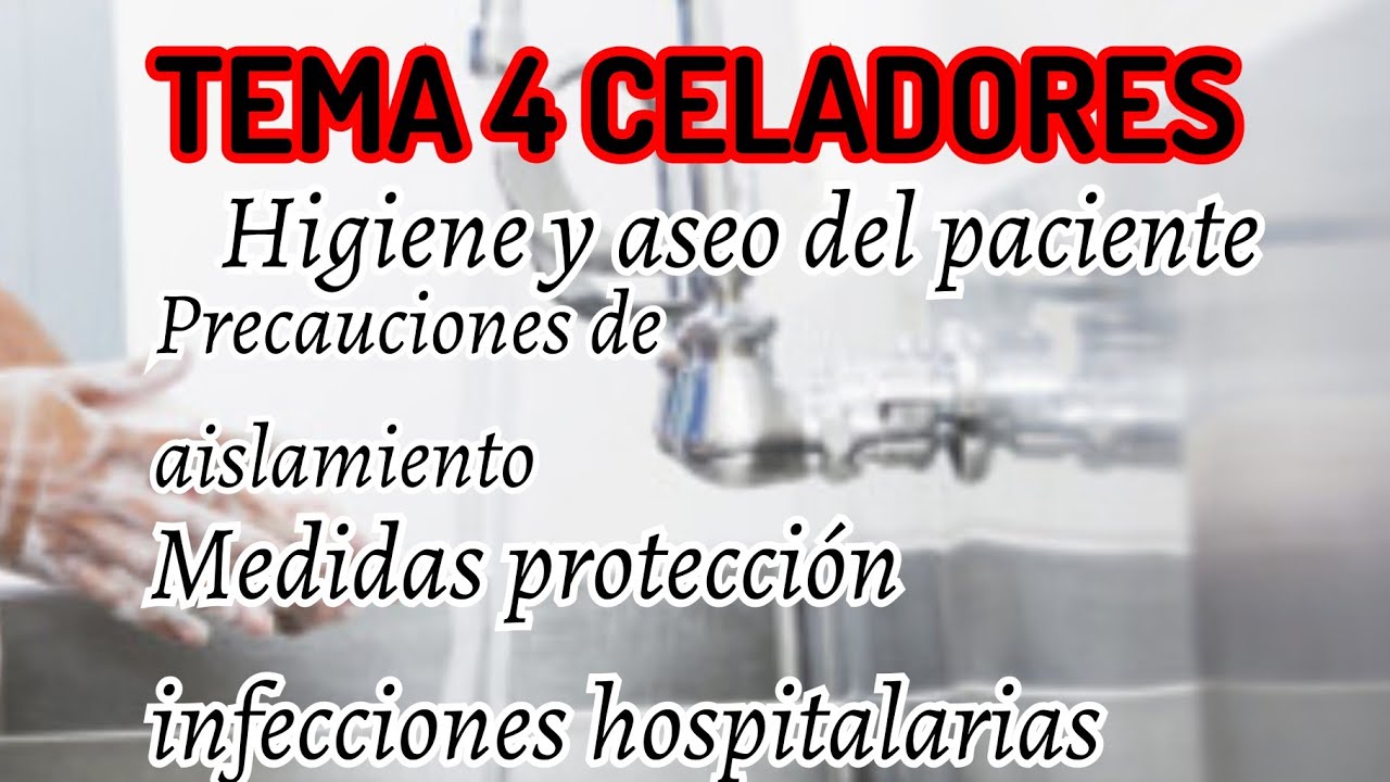 TEMA 4 CELADOR. Higiene y aseo del paciente. Tipos de aislamiento. Medidas protección infecciones