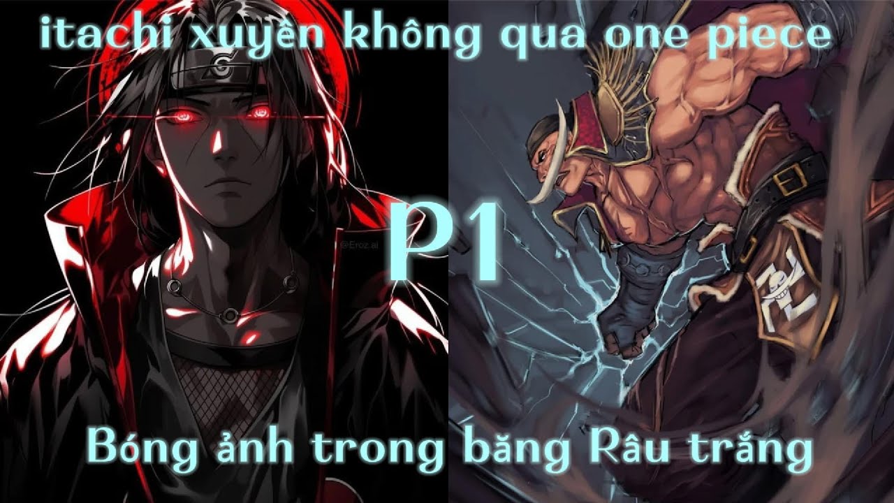 Itachi xuyên không vào thế giới one piece trở thành thành viên của băng râu trắng