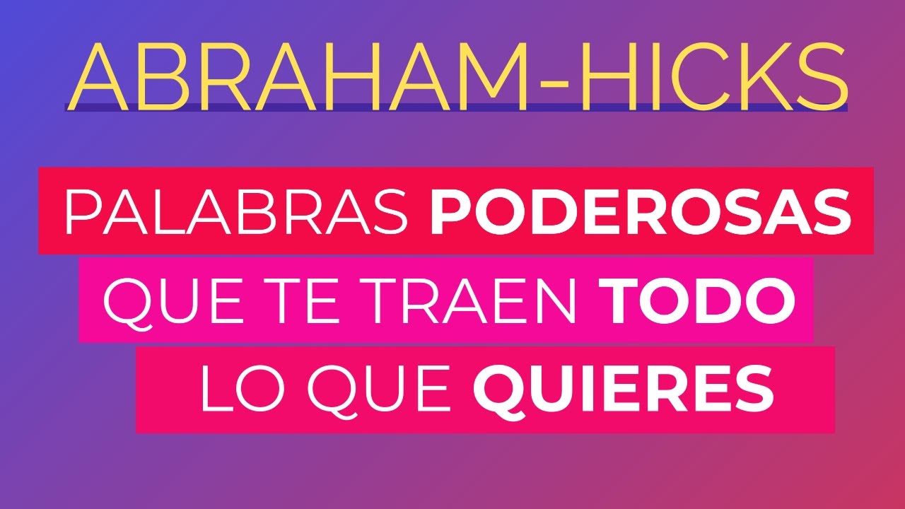 Palabras poderosas que te traen todo lo que quieres ~ Abraham-Hicks en español
