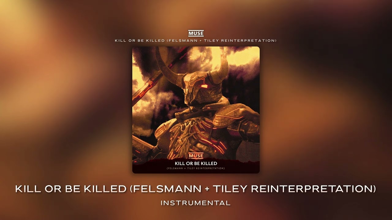 Kill Or Be Killed (Felsmann + Tiley Reinterpretation) (Instrumental) - Muse