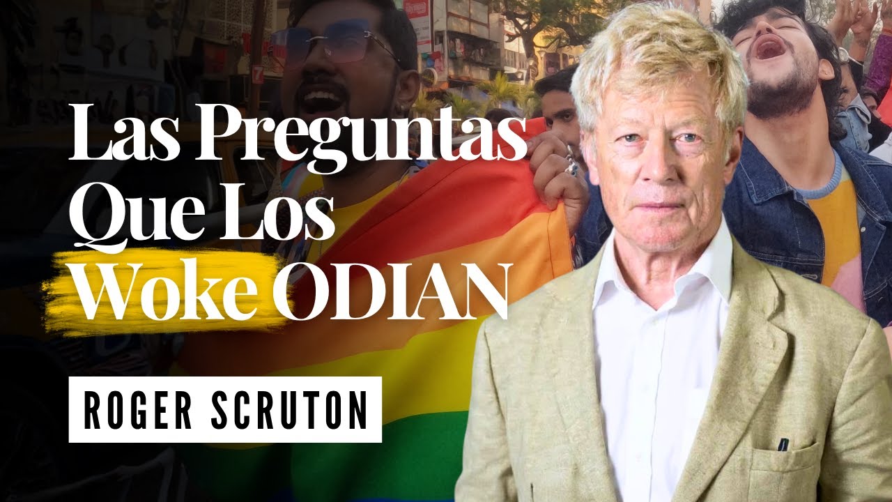 4 Preguntas de Scruton Que Destruyen Cualquier Argumento Woke