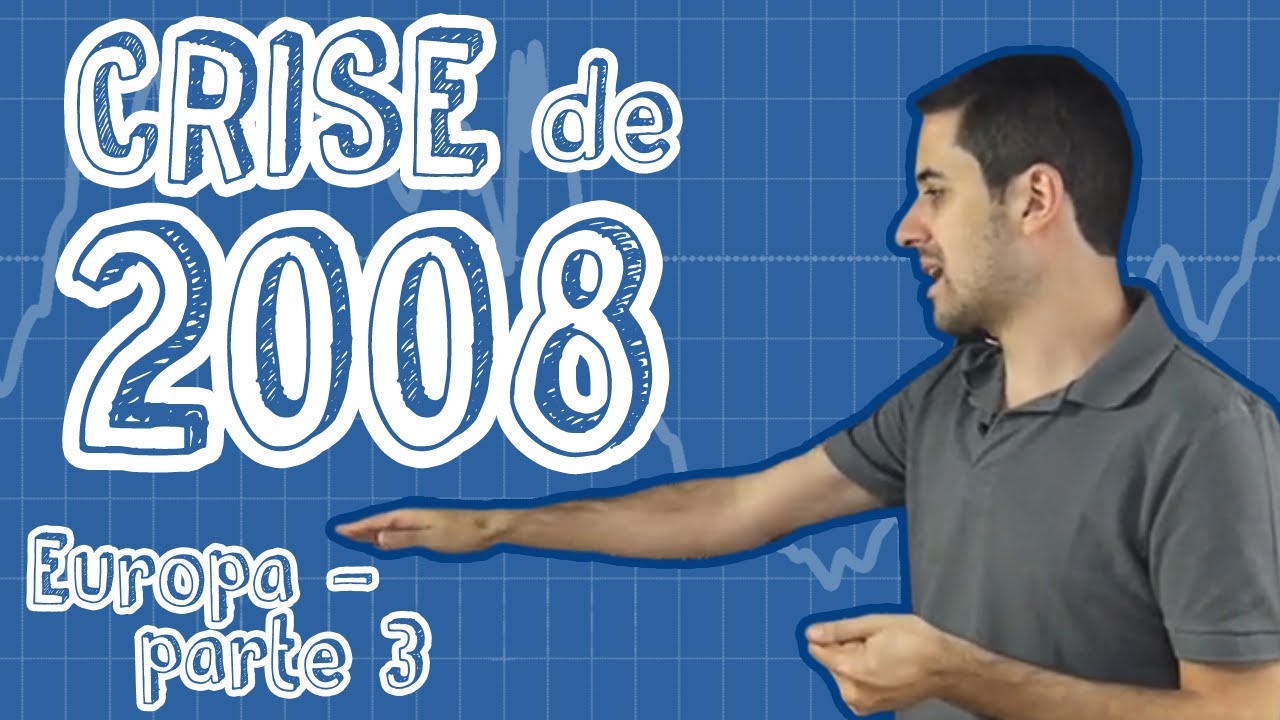 Atualidades - Crise de 2008 - Europa (Parte 3)