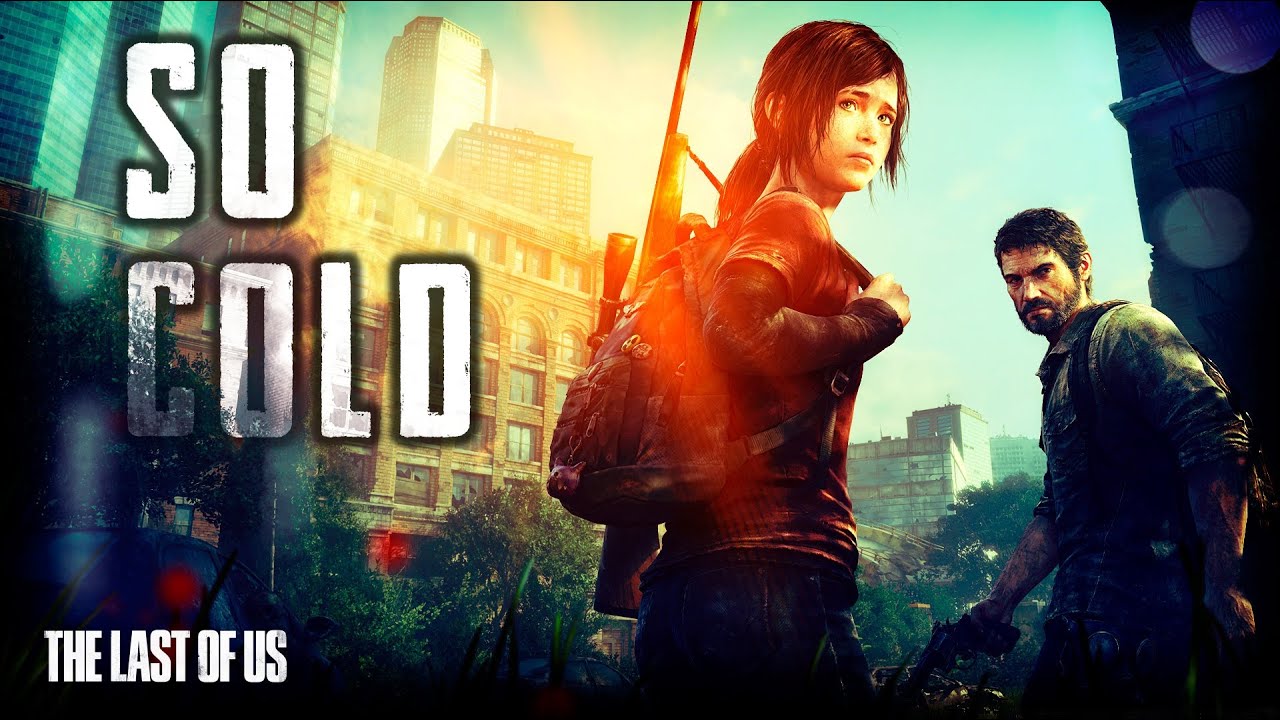 So Cold - Joel & Ellie Tribute [The Last of Us]