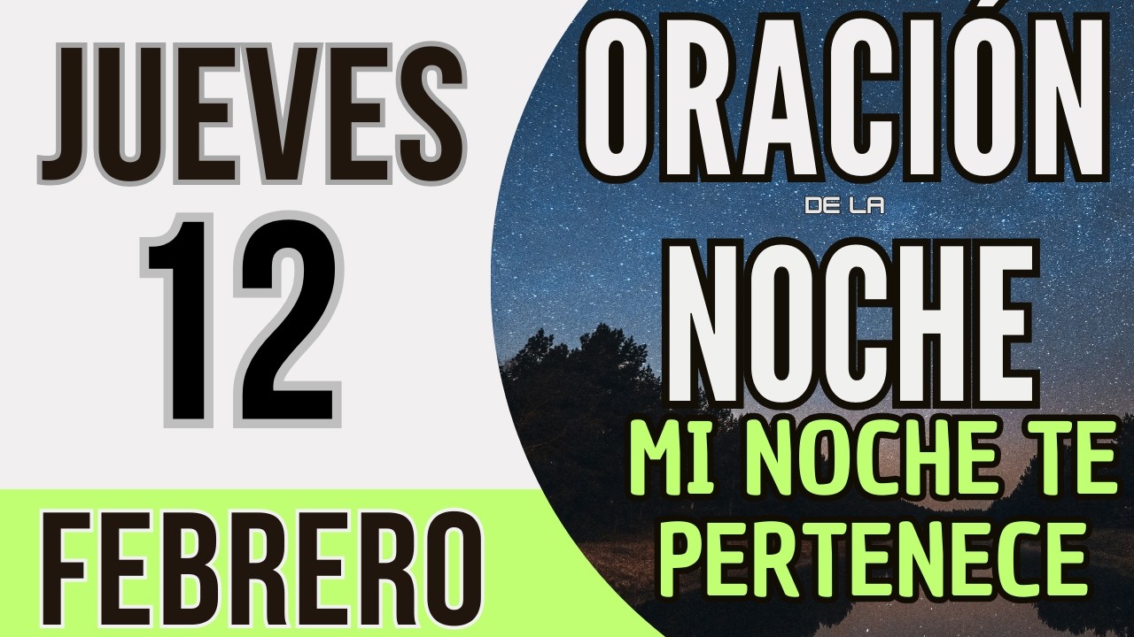 ORACIÓN DE LA NOCHE DE HOY JUEVES 12 DE FEBRERO DE 2026