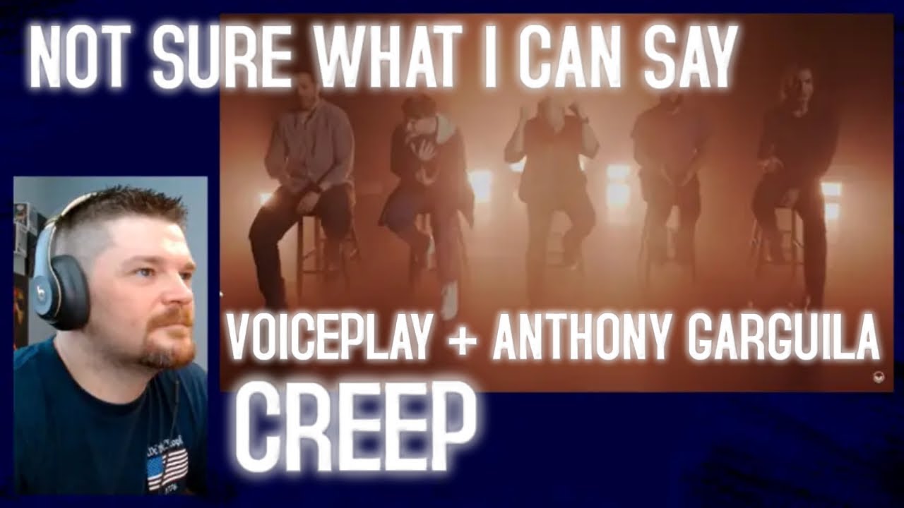 Reacting to Creep - Radiohead (acapella) VoicePlay ft. Anthony Gargiula