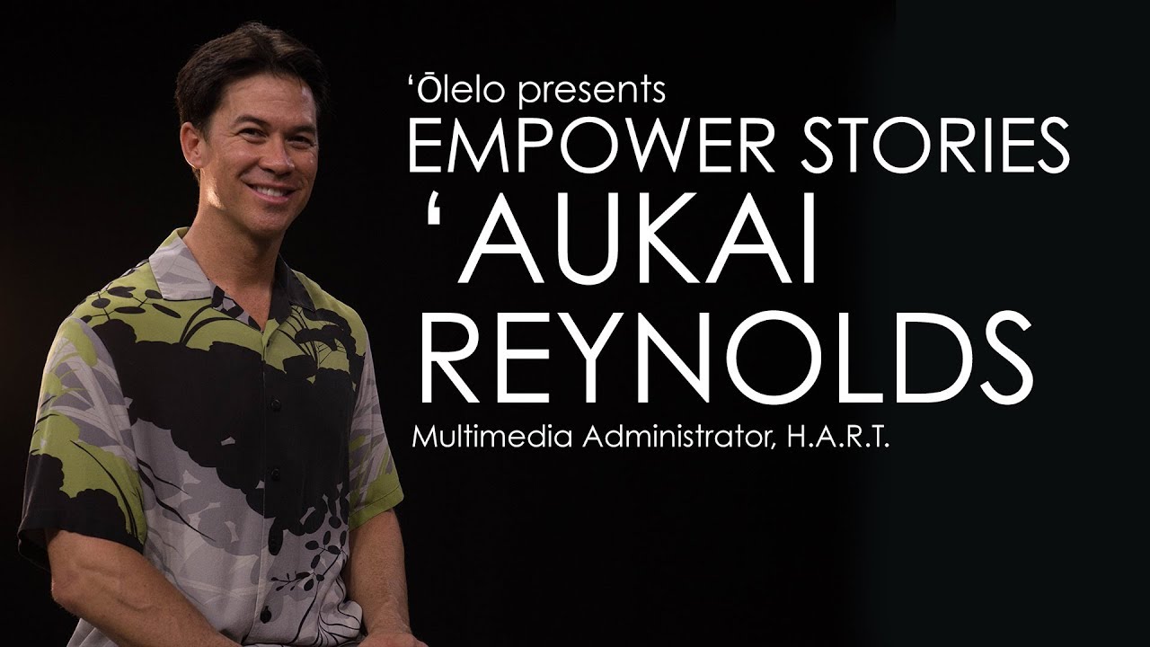 Empower Stories - 'Aukai Reynolds, Honolulu Authority for Rapid Transportation (H.A.R.T.)