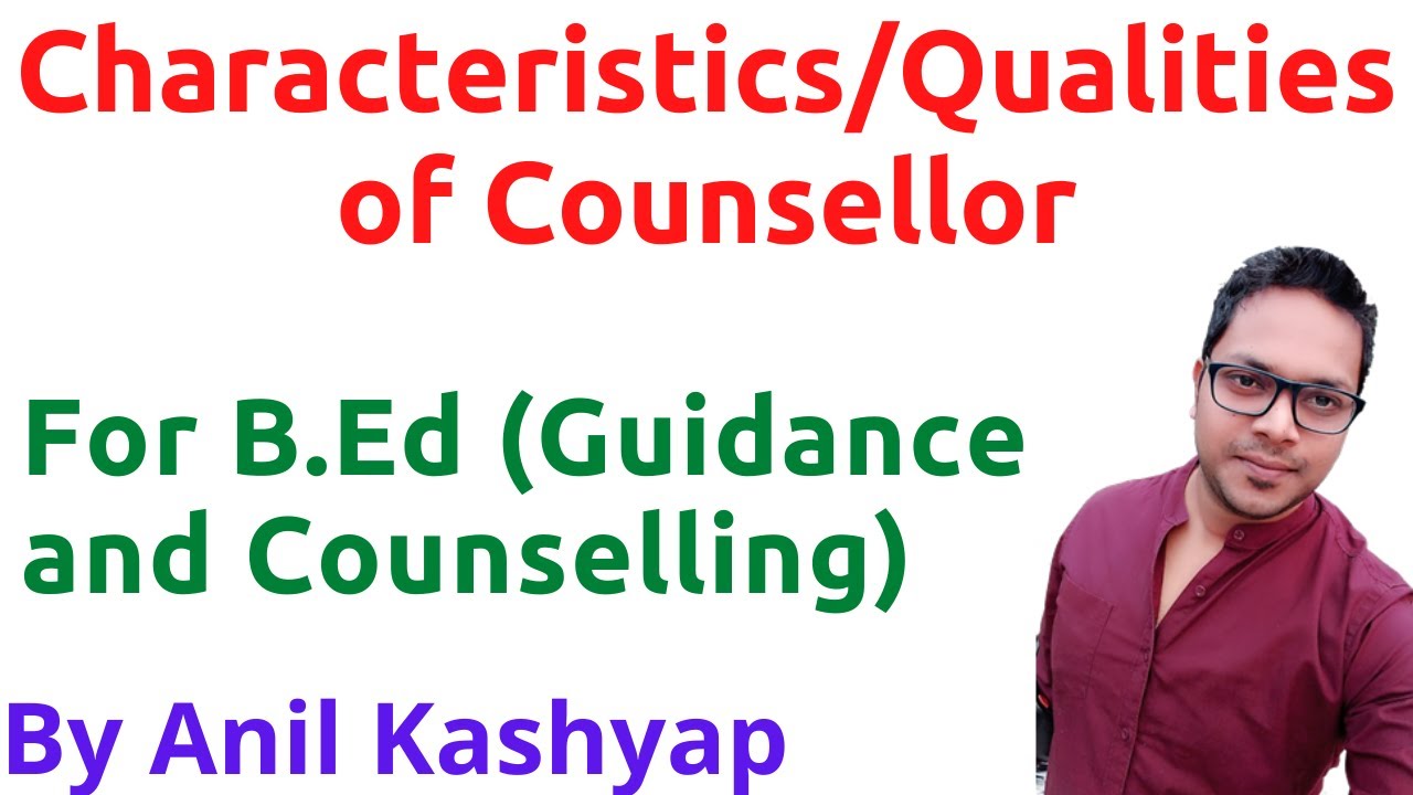 Characteristics/Qualities of Counsellor |For B.Ed (Guidance and Counselling)| By Anil Kashyap